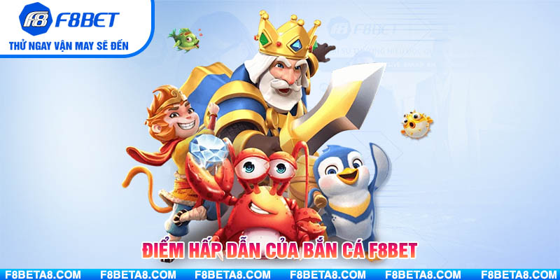 Điểm hấp dẫn của Bắn Cá F8BET